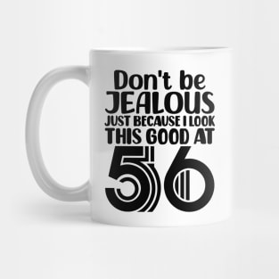 Don't Be Jealous Just Because I look This Good At 56 Mug